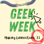 A pale yellow background with blue and red wires has green text that reads Geek Week: Making Connections 2023